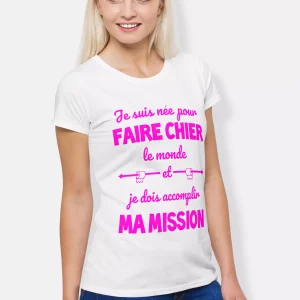 Lebonshirt® T-shirt Premium Femme Coton Bio - Je Suis Née Pour Faire Chier Le Monde, Je Dois Accomplir Ma Mission, Cadeau Humour Pour Femme - L270423S23