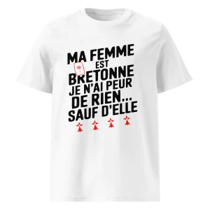T-shirt "Ma Femme est Bretonne, je n'ai peur de rien sauf d'elle" - 100 % Coton Biologique - Humour Breton